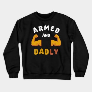 ARMED AND DADLY FUNNY FATHER HOT DAD BOD MUSCLE GYM WORKOUT Crewneck Sweatshirt